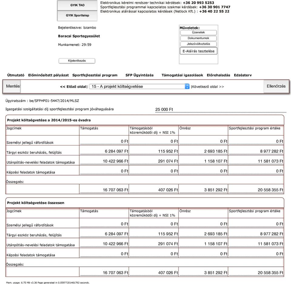 Támogatás Támogatásból közreműködői díj + NSI 1% Önrész Sportfejlesztési program értéke Személyi jellegű ráfordítások Tárgyi eszköz beruházás, felújítás Utánpótlás-nevelési feladatok támogatása