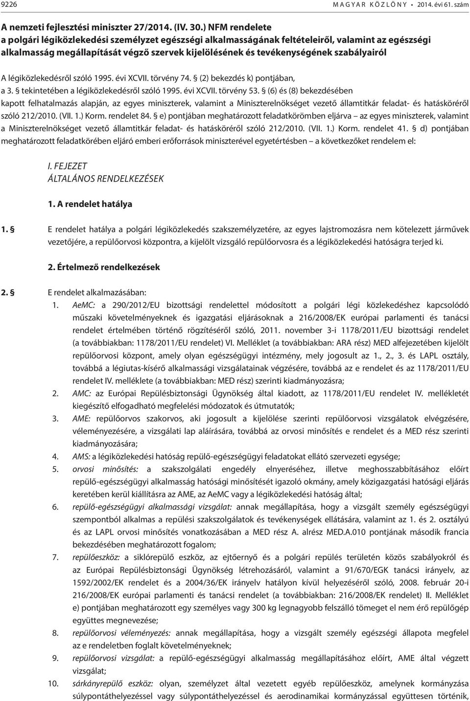 szabályairól A légiközlekedésről szóló 1995. évi XCVII. törvény 74. (2) bekezdés k) pontjában, a 3. tekintetében a légiközlekedésről szóló 1995. évi XCVII. törvény 53.