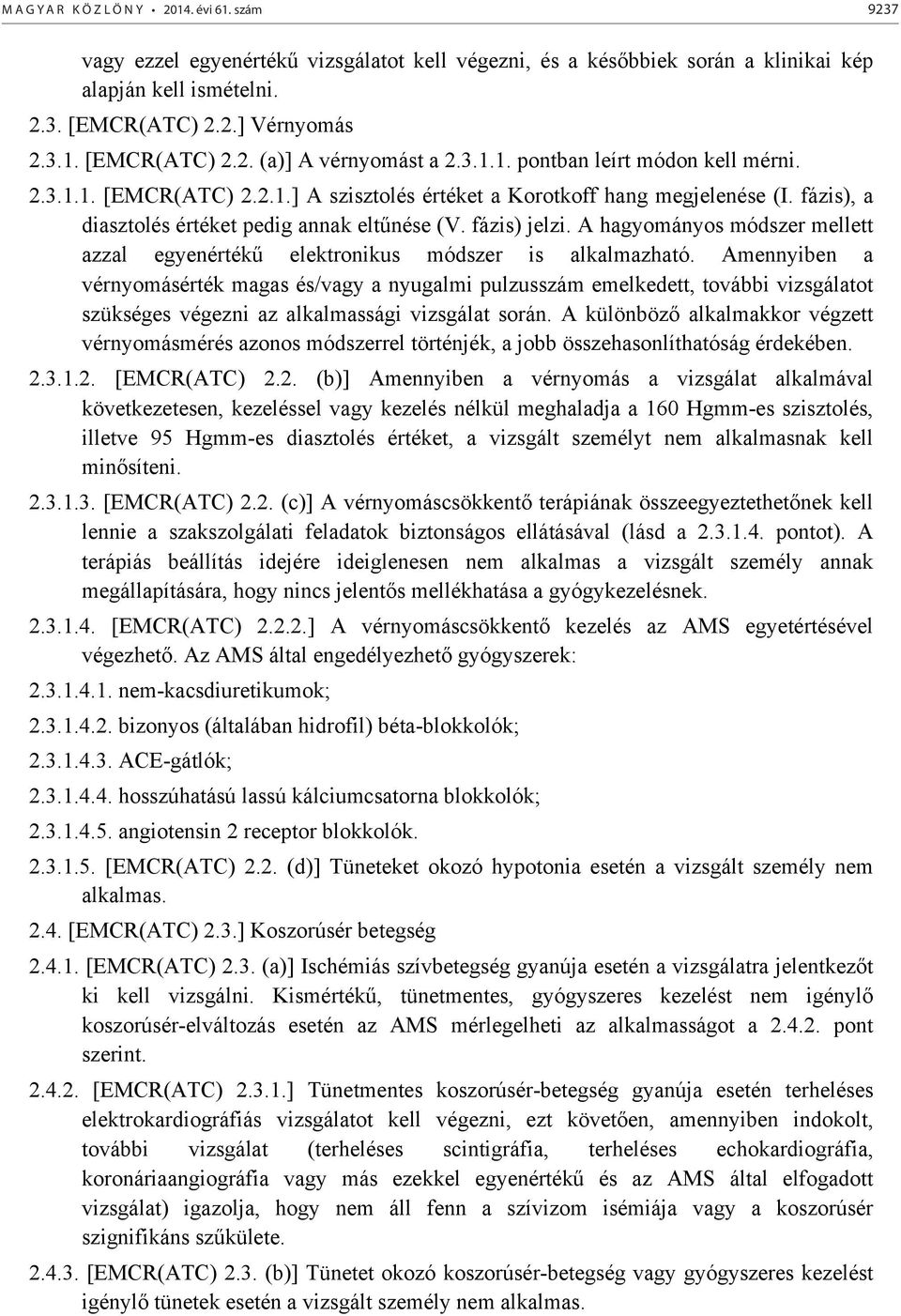 A hagyományos módszer mellett azzal egyenérték elektronikus módszer is alkalmazható.