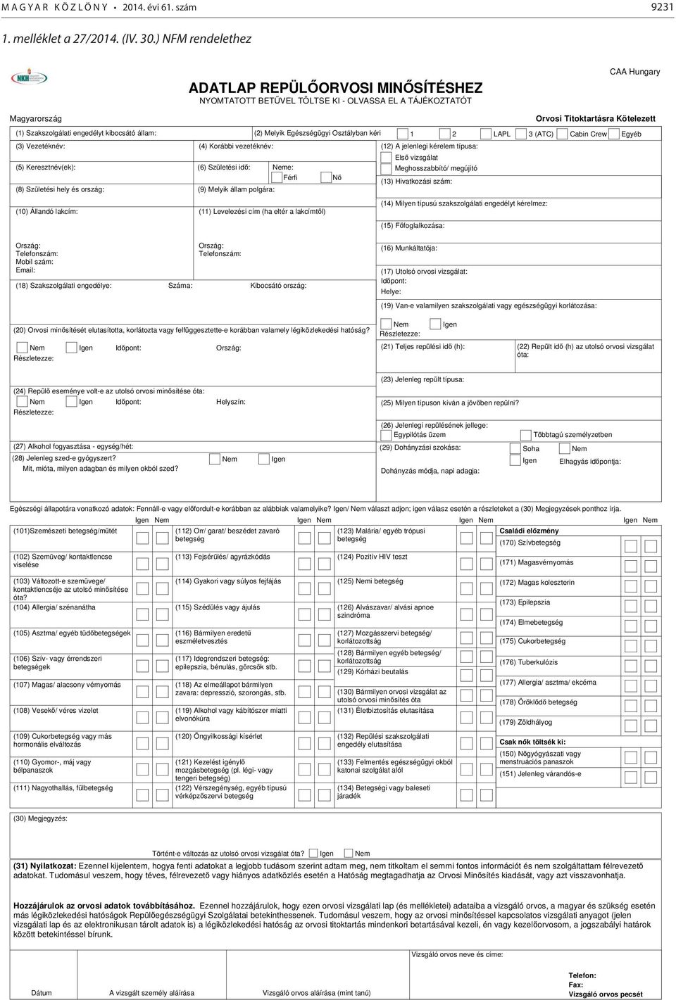 Keresztnév(ek): (8) Születési hely és ország: (10) Állandó lakcím: (4) Korábbi vezetéknév: (6) Születési id : Neme: (9) Melyik állam polgára: (11) Levelezési cím (ha eltér a lakcímt l) Orvosi