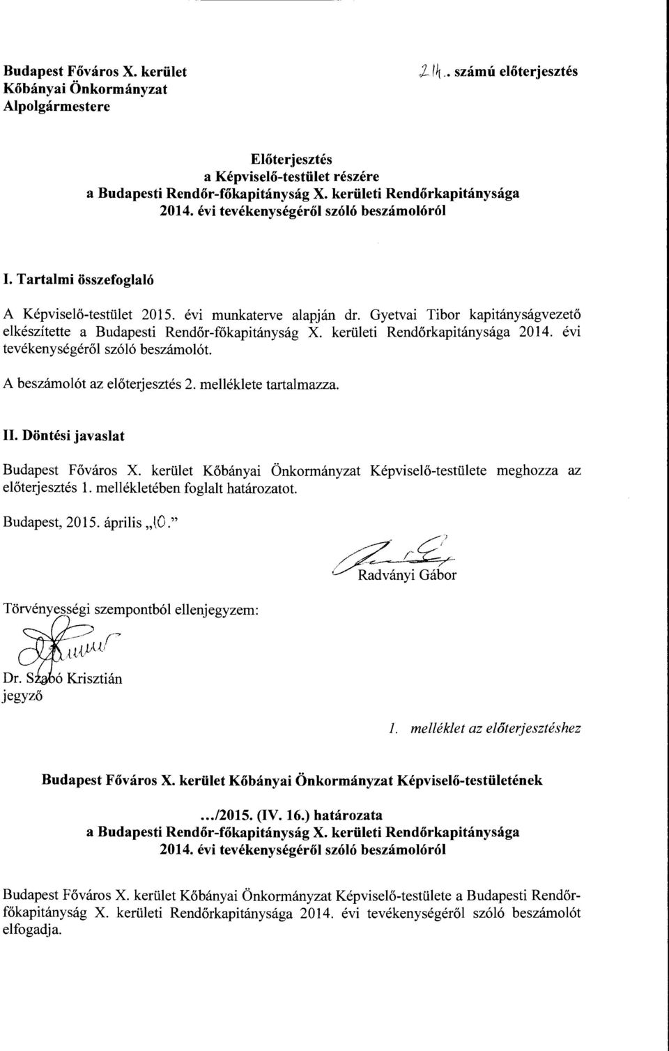 Gyetvai Tibor kapitányságvezető elkészítette a Budapesti Rendőr-főkapitányság X. kerületi Rendőrkapitánysága 2014. évi tevékenységéről szóló beszámolót. A beszámolót az előterjesztés 2.