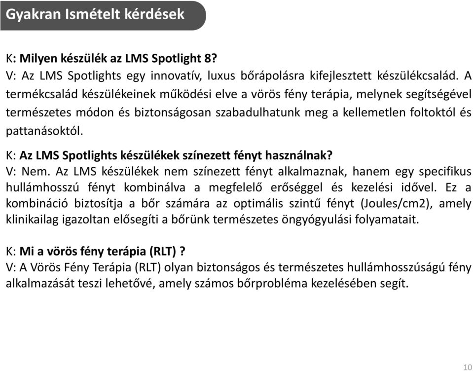 K: Az LMS Spotlights készülékek színezett fényt használnak? V: Nem.