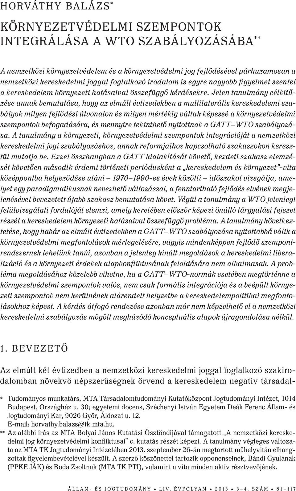 Jelen tanulmány célkitűzése annak bemutatása, hogy az elmúlt évtizedekben a multilaterális kereskedelemi szabályok milyen fejlődési útvonalon és milyen mértékig váltak képessé a környezetvédelmi