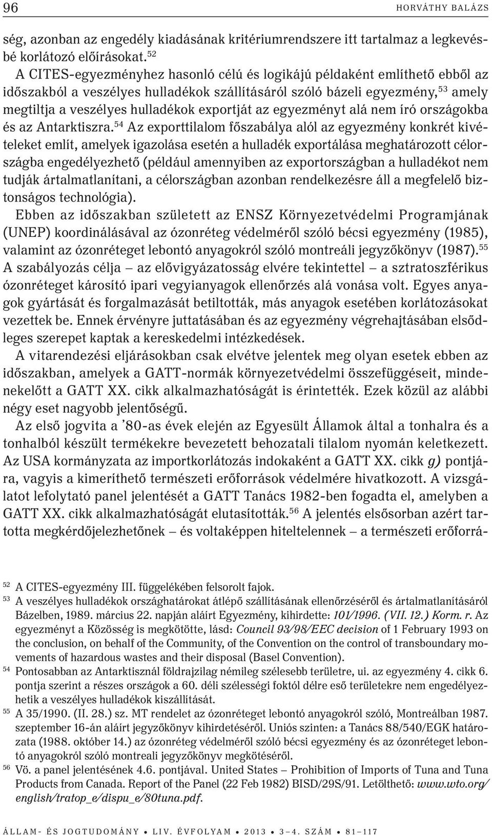 exportját az egyezményt alá nem író országokba és az Antarktiszra.