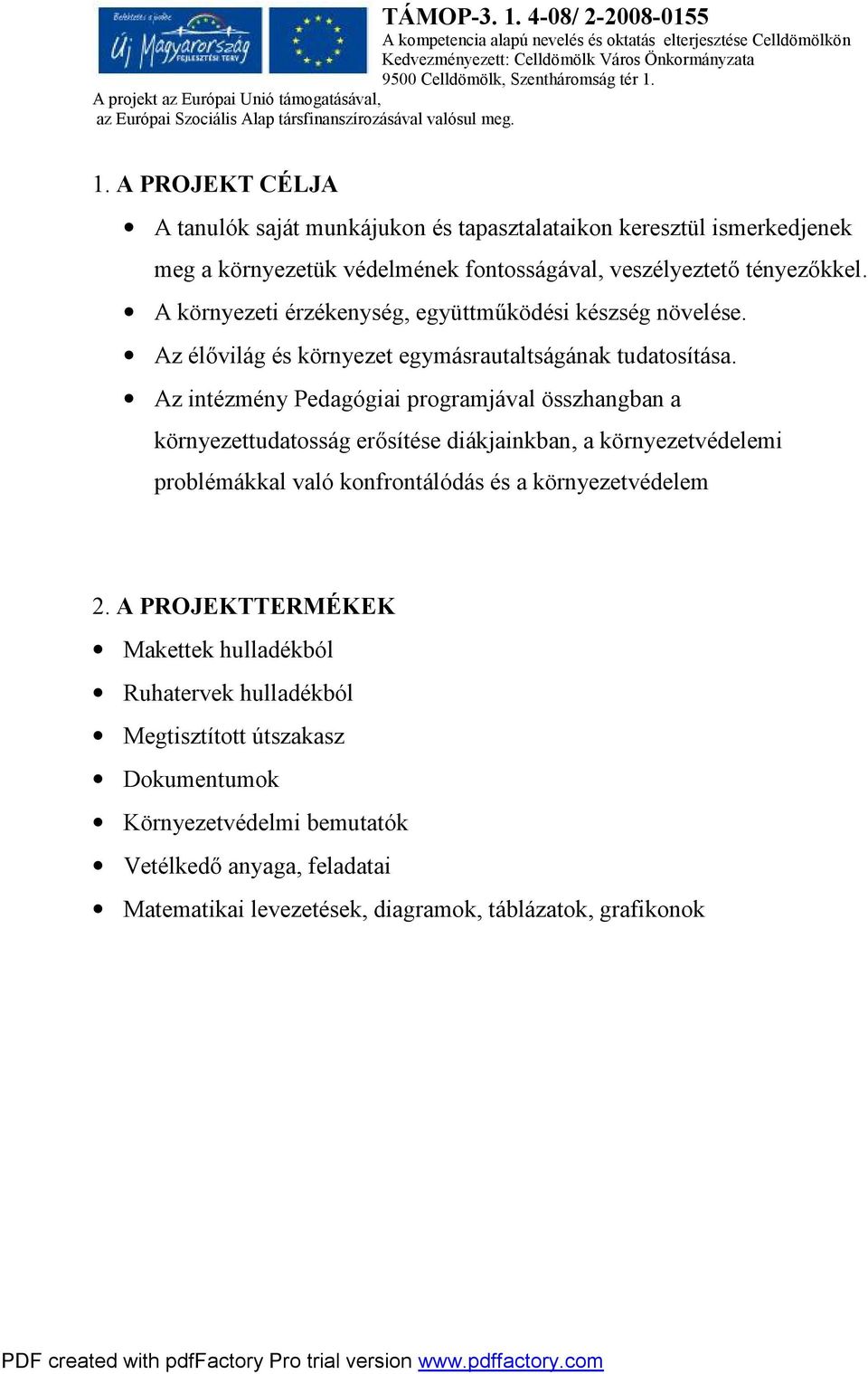 Az intézmény Pedagógiai programjával összhangban a környezettudatosság erősítése diákjainkban, a környezetvédelemi problémákkal való konfrontálódás és a