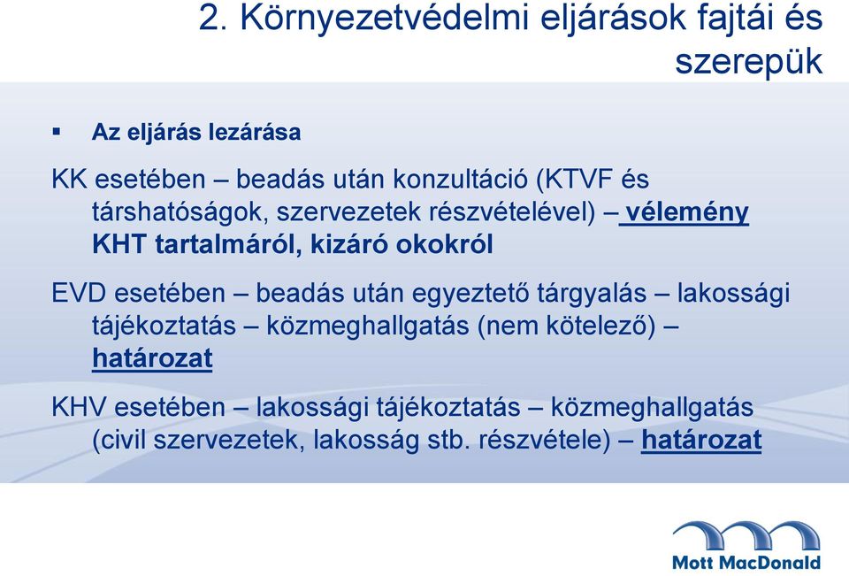 társhatóságok, szervezetek részvételével) vélemény KHT tartalmáról, kizáró okokról EVD esetében beadás