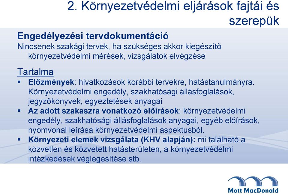 Környezetvédelmi engedély, szakhatósági állásfoglalások, jegyzőkönyvek, egyeztetések anyagai Az adott szakaszra vonatkozó előírások: környezetvédelmi engedély,