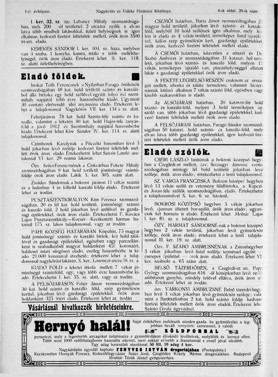 3500 frt-ért. eladó. KEREKES SÁNDOR I. ker. 104. sz. háza. melyben van 3 szoba, 1 konyha, kamra, istáló s több mellékhelyiségel. örök áron eladó. Értekezni lehet III. ker. 118. sz. alatti üzlethelyiségben.