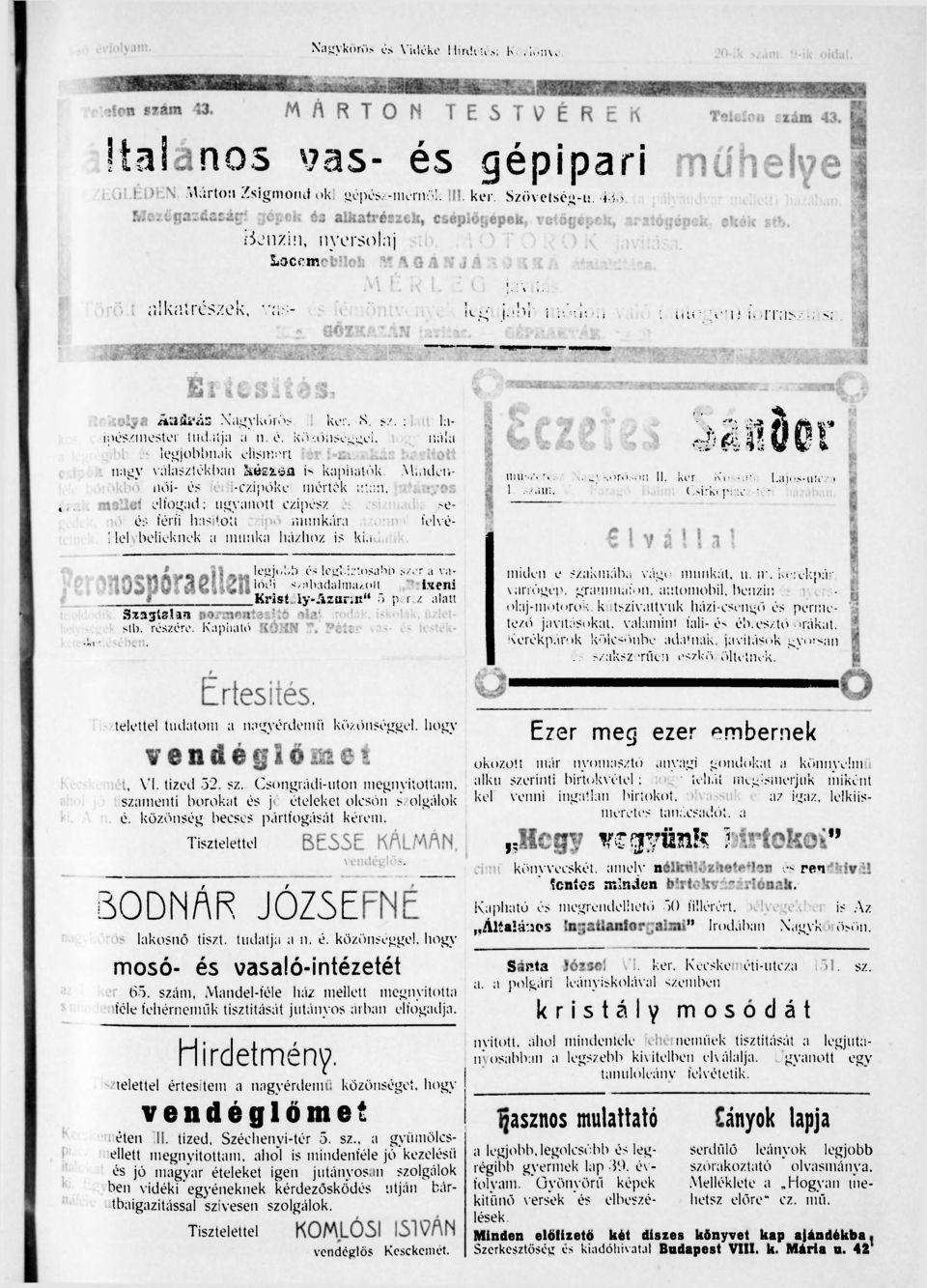 Törött alkatrészek, vas- és fémöntvények legujabb módon való (autogén) forrasztása. Eczetes Sándor műszerész Nagykőrösön II. ker., Kossuth Lajos-utcza 1. szám. V.