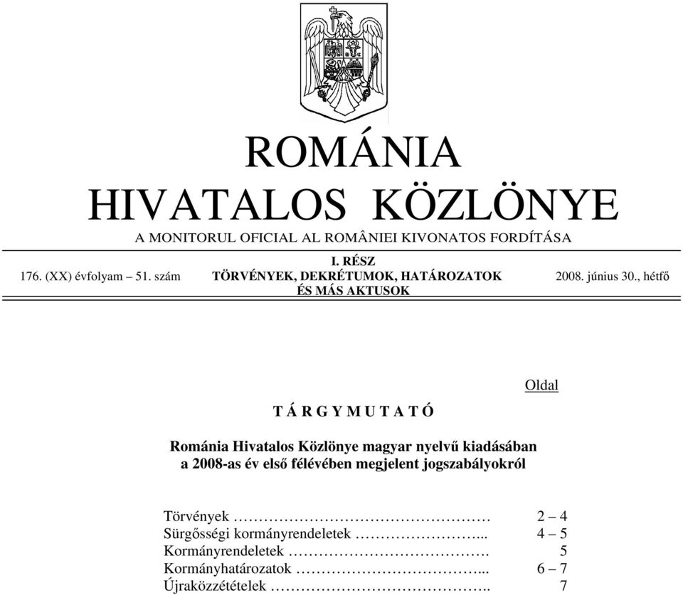 , hétfő ÉS MÁS AKTUSOK T Á R G Y M U T A T Ó Románia Hivatalos Közlönye magyar nyelvű kiadásában a 2008-as év