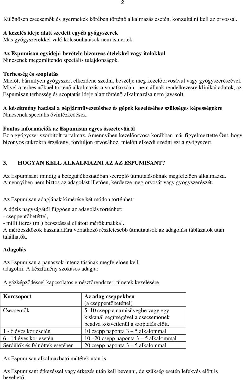 Terhesség és szoptatás Mielőtt bármilyen gyógyszert elkezdene szedni, beszélje meg kezelőorvosával vagy gyógyszerészével.