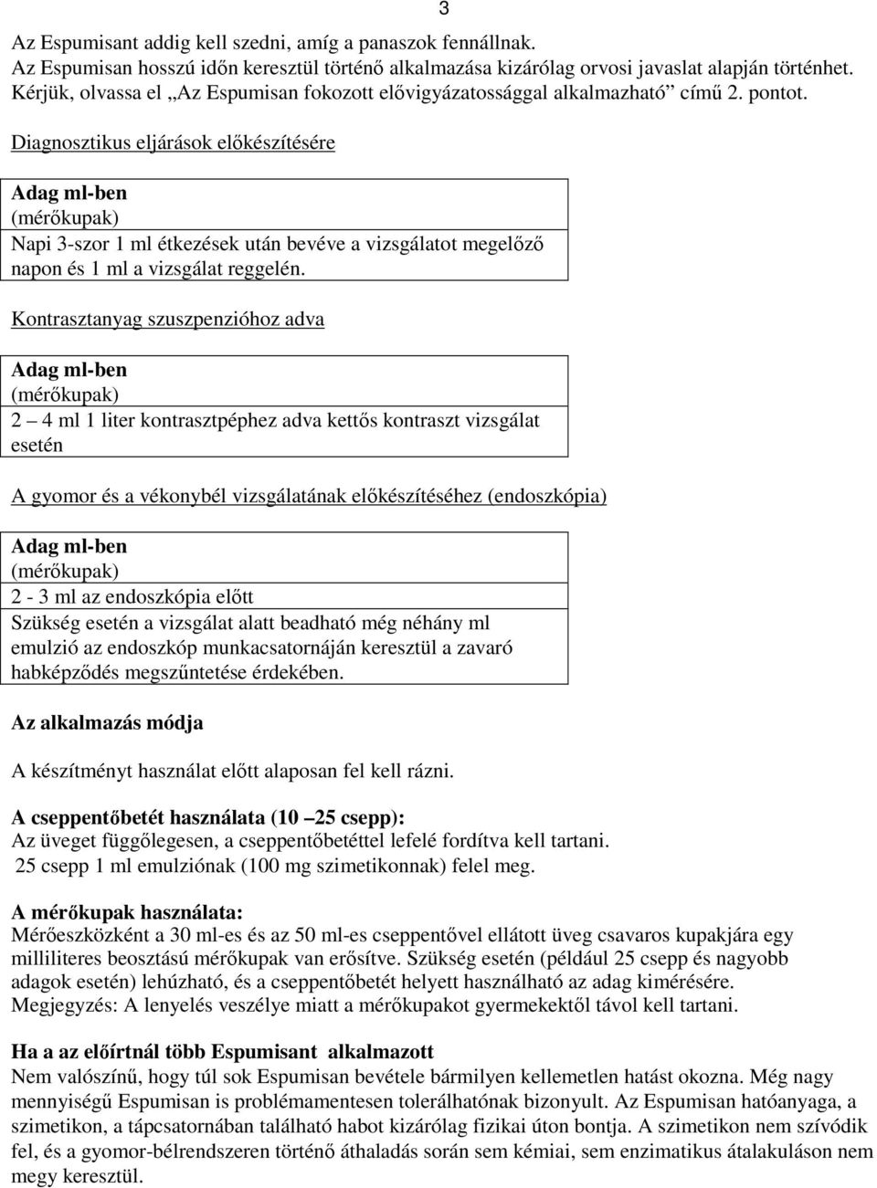 Diagnosztikus eljárások előkészítésére Napi 3-szor 1 ml étkezések után bevéve a vizsgálatot megelőző napon és 1 ml a vizsgálat reggelén.