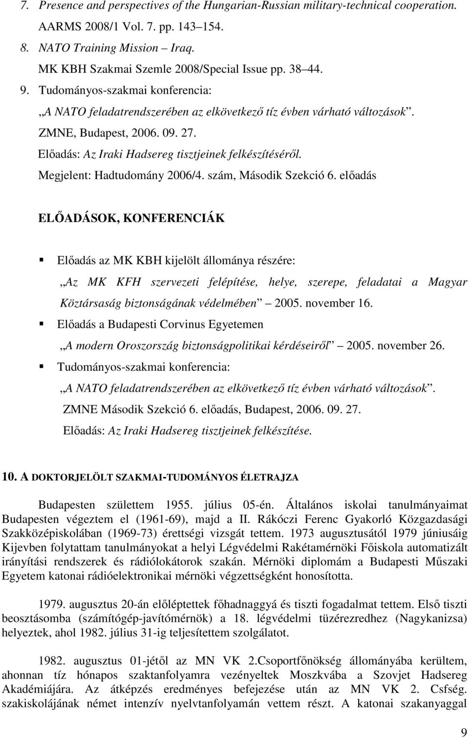 Megjelent: Hadtudomány 2006/4. szám, Második Szekció 6.