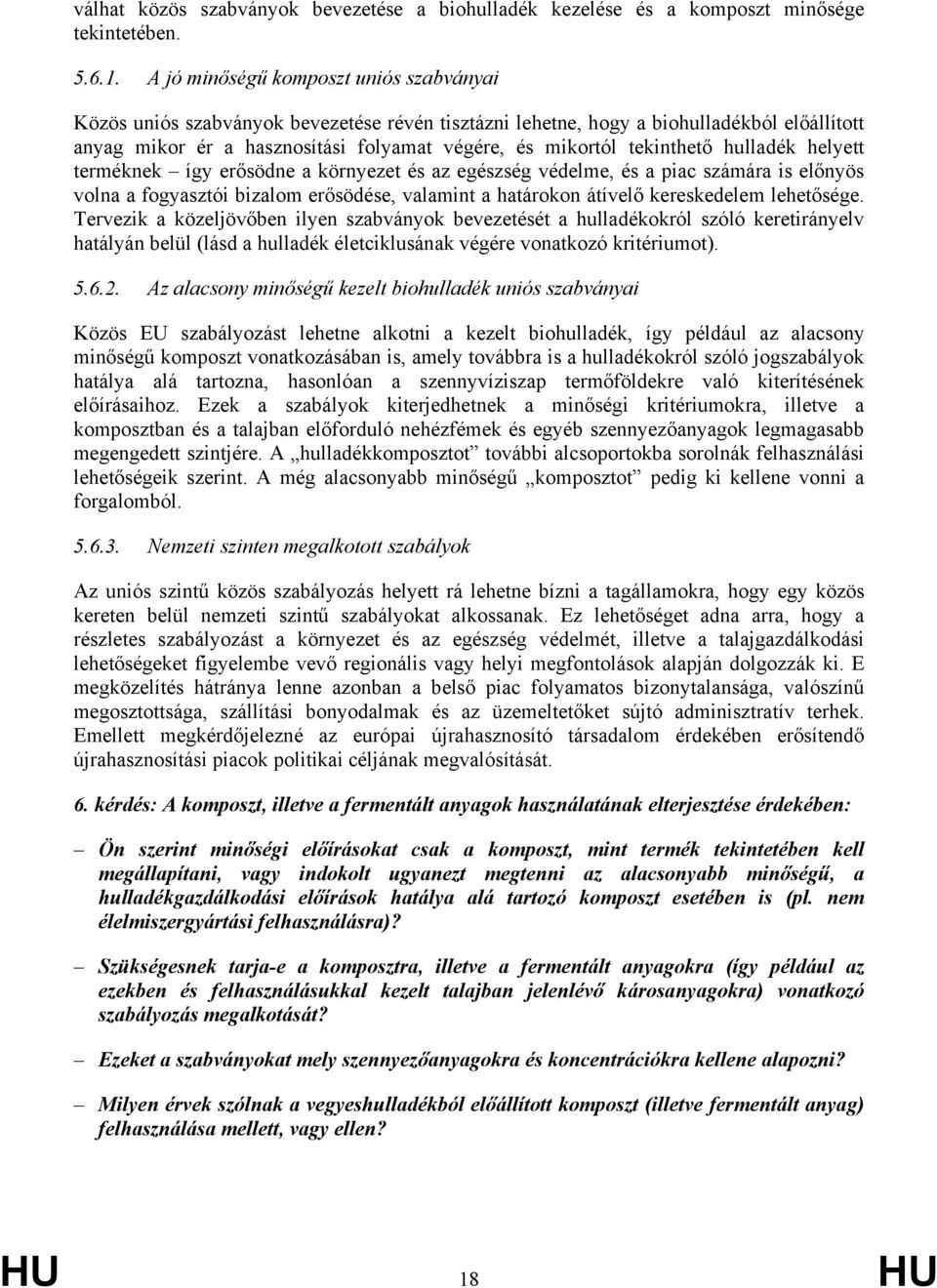 tekinthető hulladék helyett terméknek így erősödne a környezet és az egészség védelme, és a piac számára is előnyös volna a fogyasztói bizalom erősödése, valamint a határokon átívelő kereskedelem