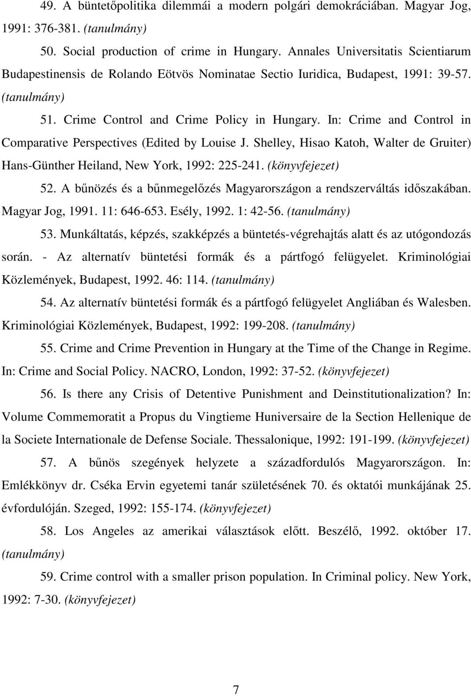 In: Crime and Control in Comparative Perspectives (Edited by Louise J. Shelley, Hisao Katoh, Walter de Gruiter) Hans-Günther Heiland, New York, 1992: 225-241. 52.