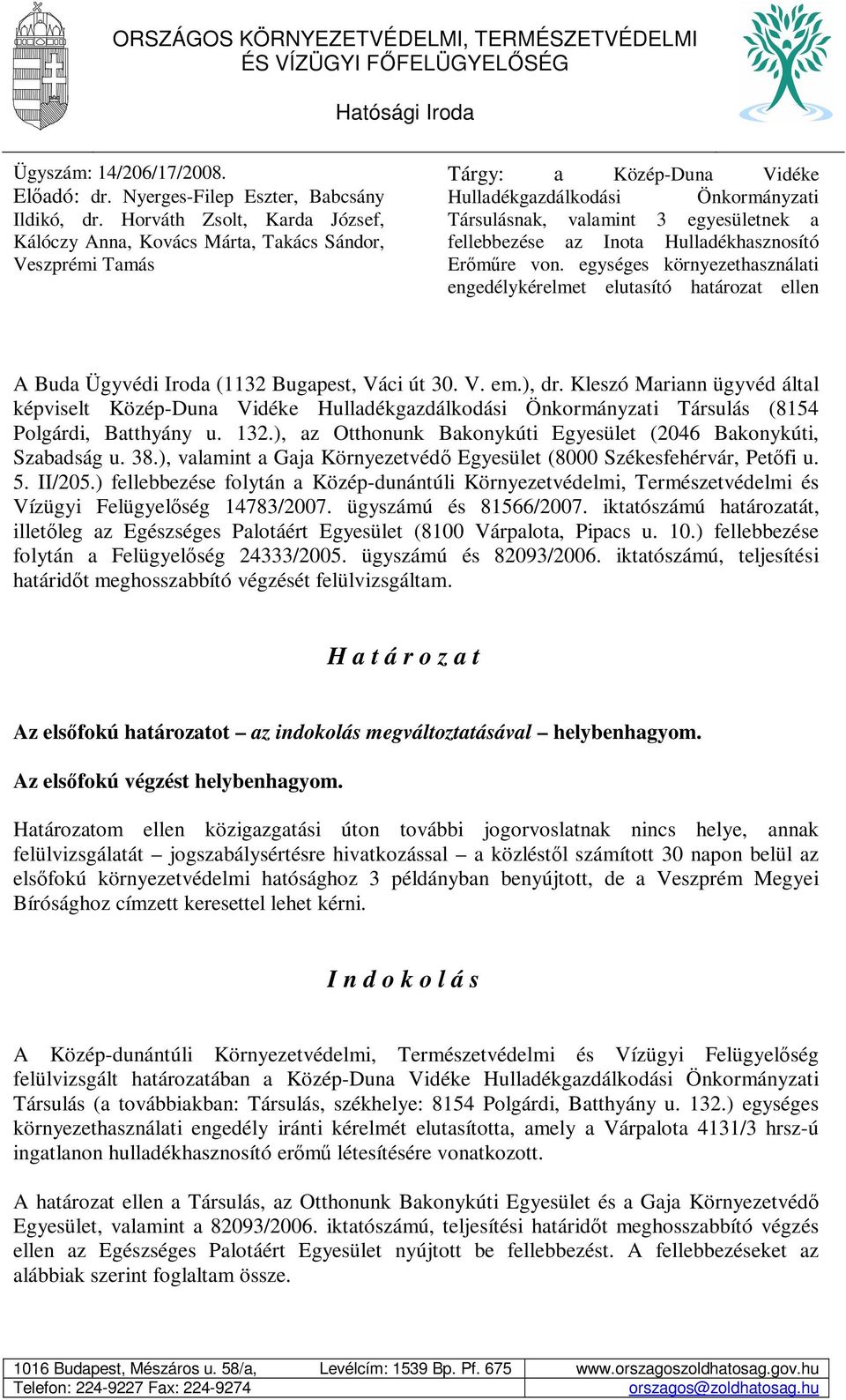 fellebbezése az Inota Hulladékhasznosító Erőműre von. egységes környezethasználati engedélykérelmet elutasító határozat ellen A Buda Ügyvédi Iroda (1132 Bugapest, Váci út 30. V. em.), dr.