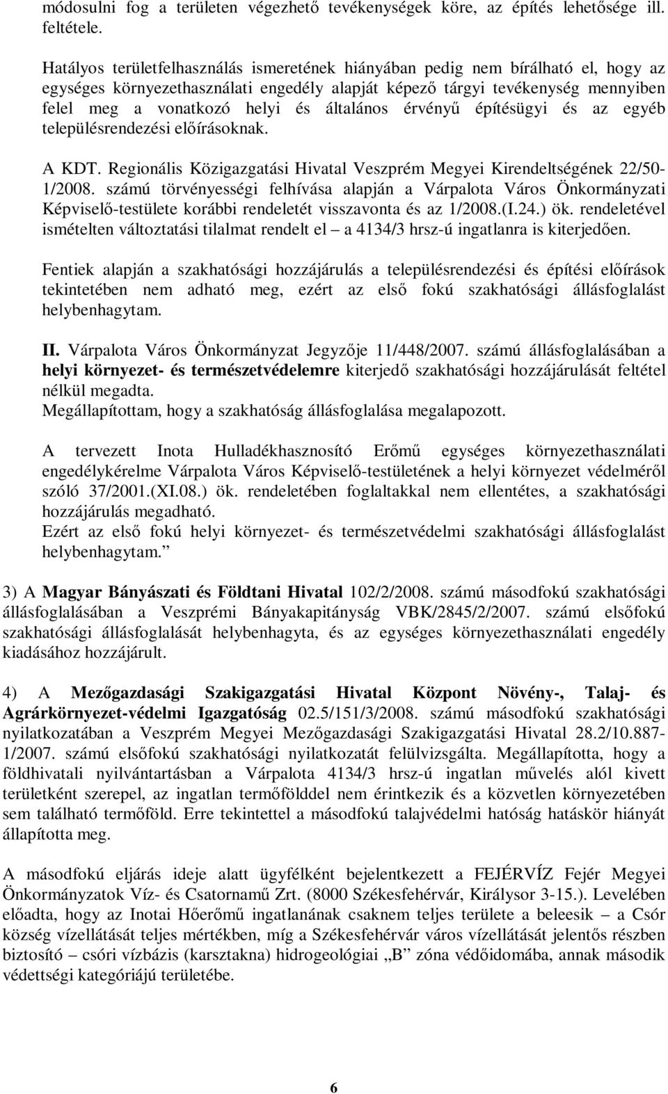 általános érvényű építésügyi és az egyéb településrendezési előírásoknak. A KDT. Regionális Közigazgatási Hivatal Veszprém Megyei Kirendeltségének 22/50-1/2008.