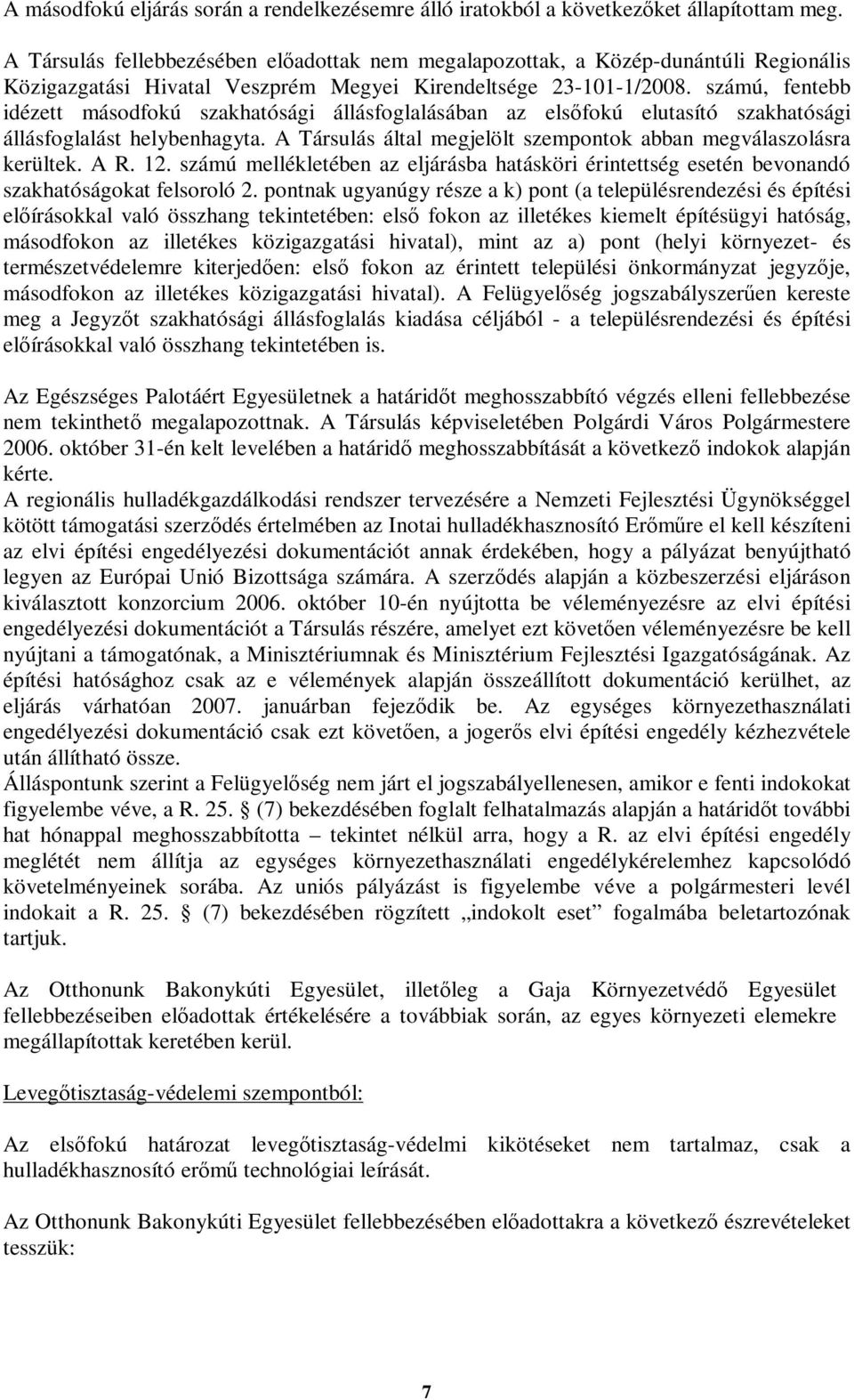 számú, fentebb idézett másodfokú szakhatósági állásfoglalásában az elsőfokú elutasító szakhatósági állásfoglalást helybenhagyta. A Társulás által megjelölt szempontok abban megválaszolásra kerültek.