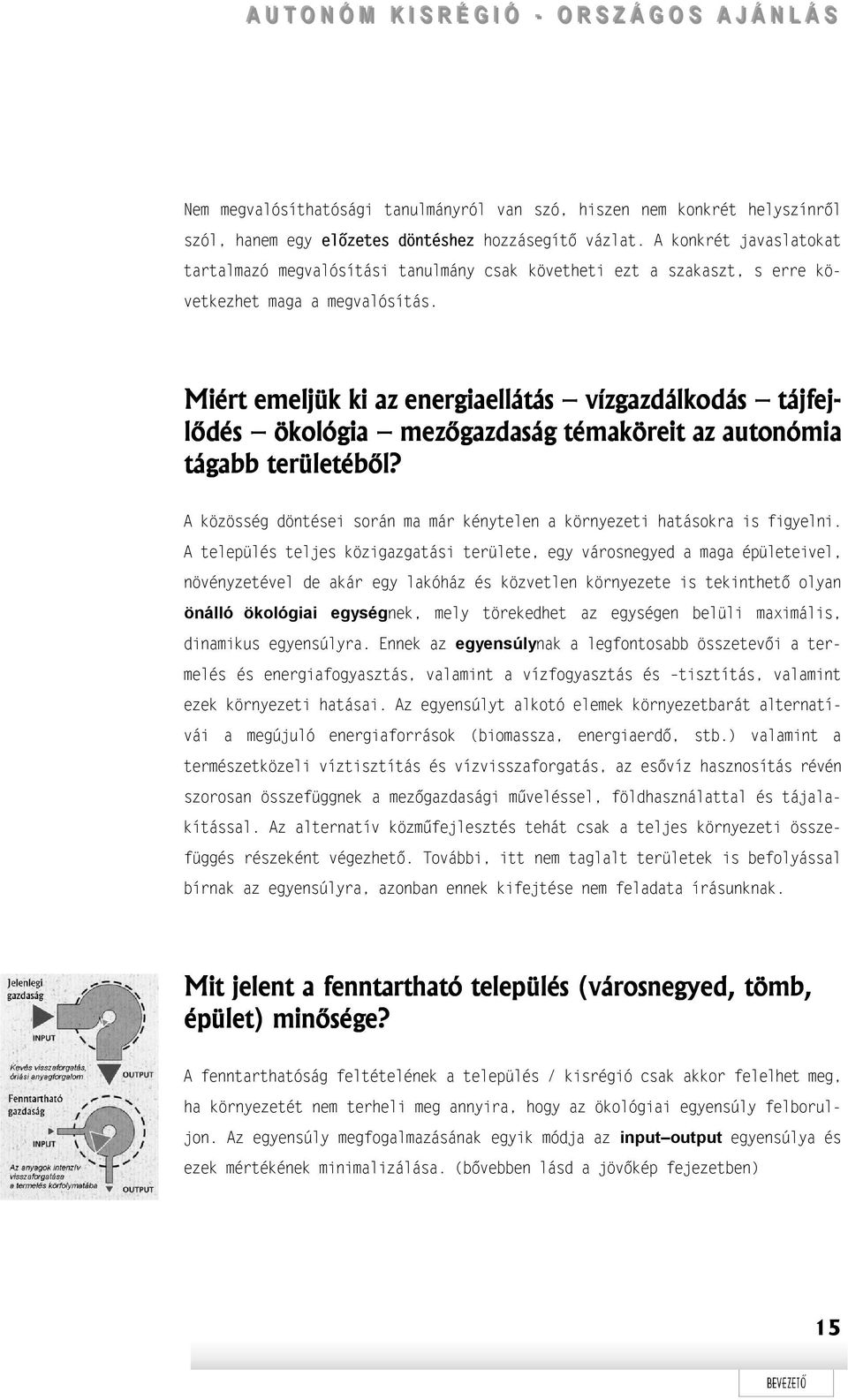 Miért emeljük ki az energiaellátás vízgazdálkodás tájfejj- lődés ökológia mezőgazdaság témaköreit az autonómia tágabb területéből?