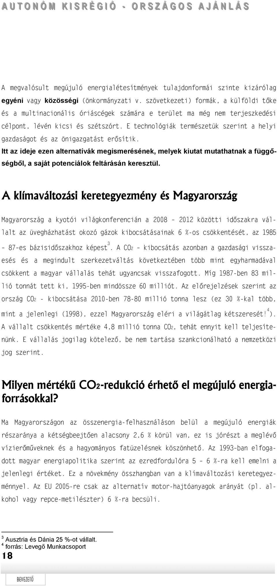 E technológiák természetük szerint a helyi gazdaságot és az önigazgatást erősítik.