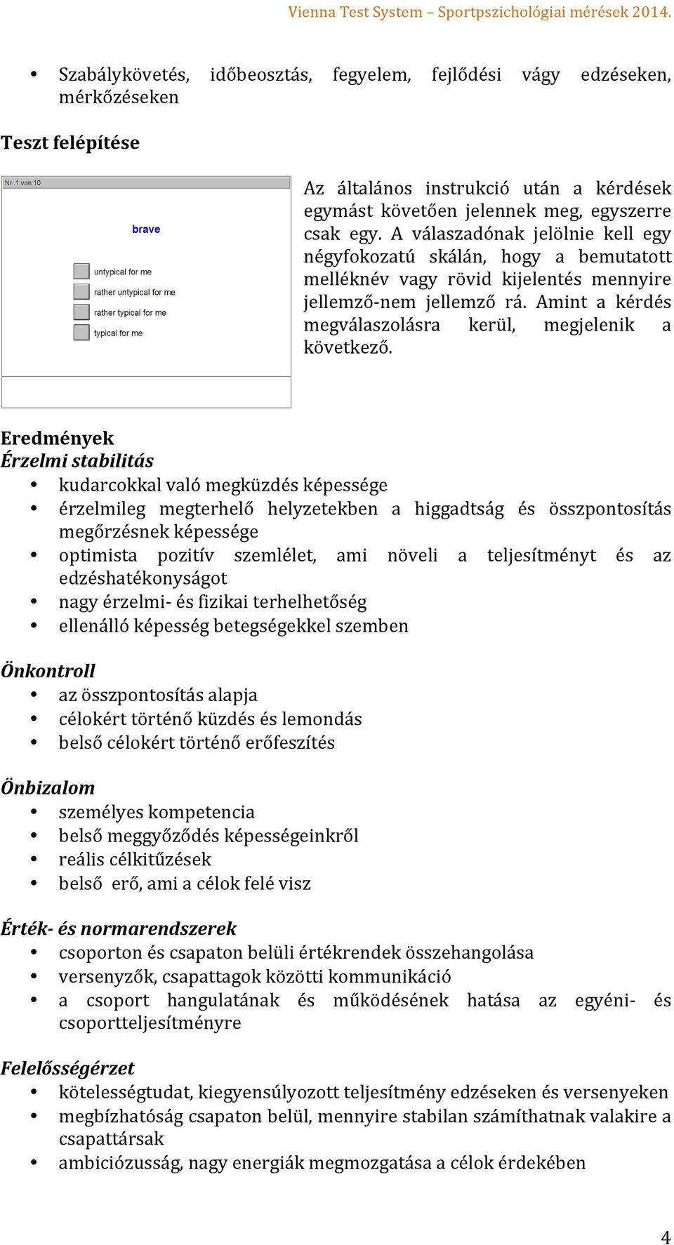 Amint a kérdés megválaszolásra kerül, megjelenik a következő.