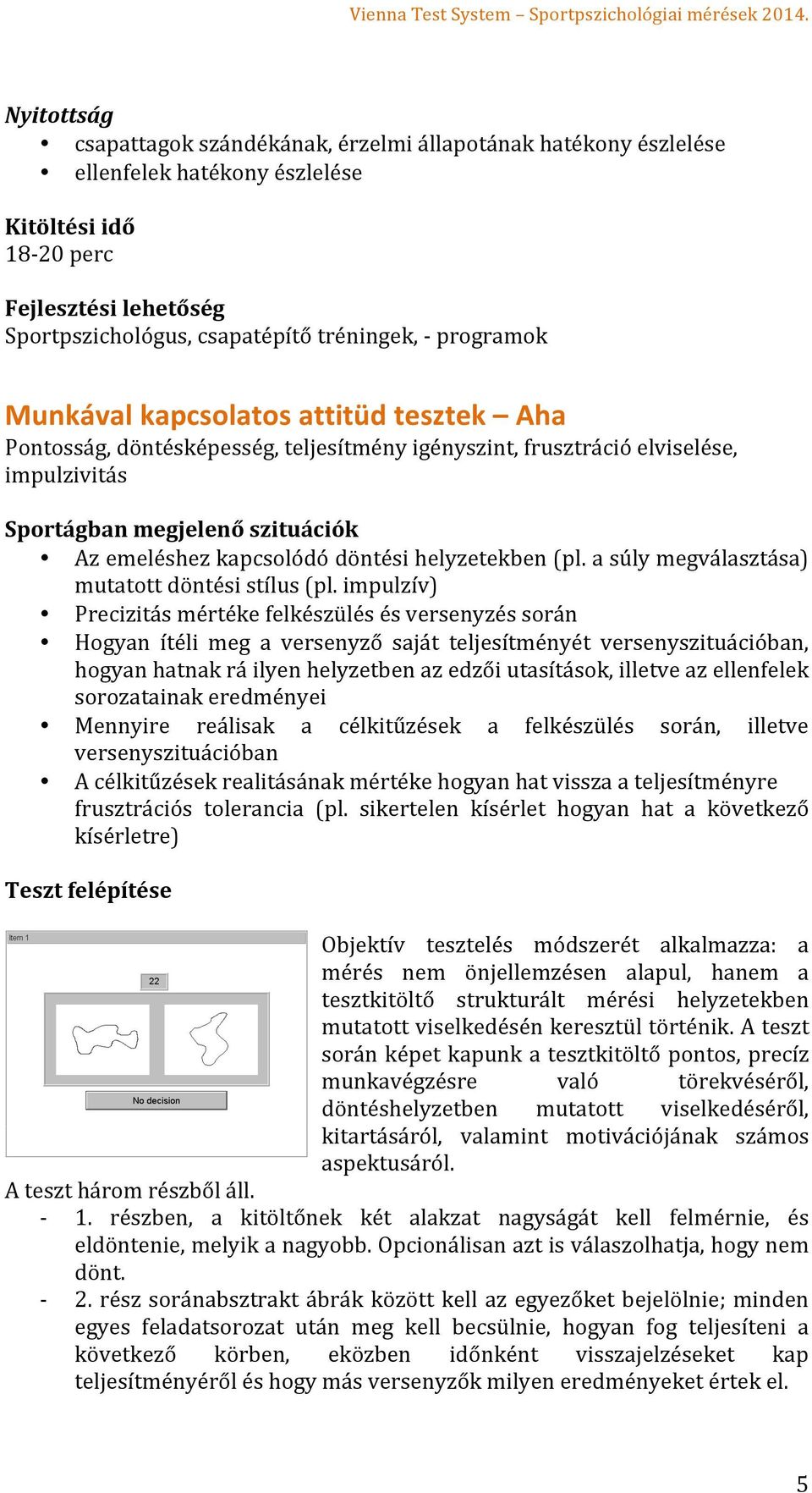 (pl. a súly megválasztása) mutatott döntési stílus (pl.