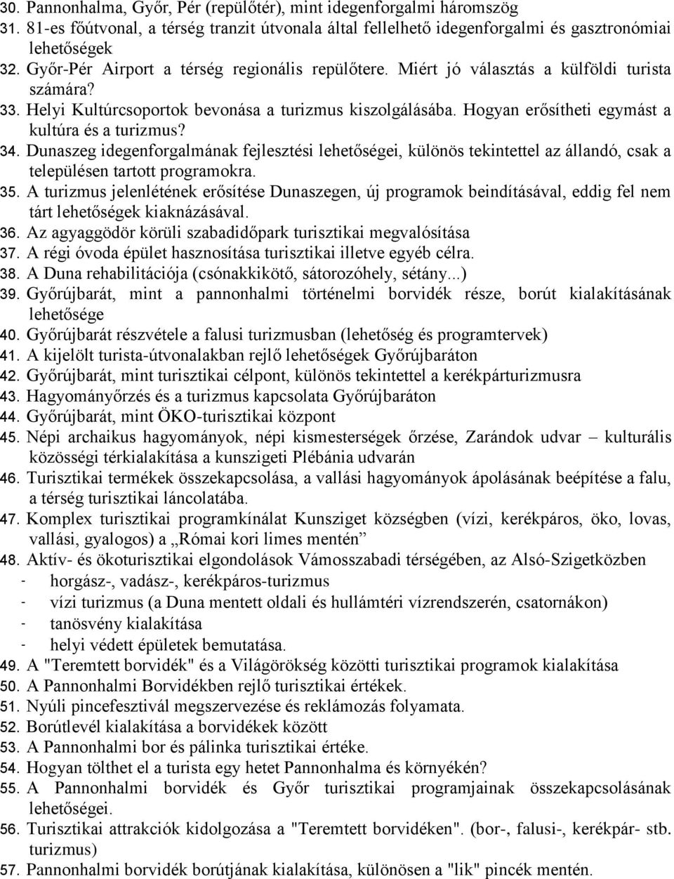 Hogyan erősítheti egymást a kultúra és a turizmus? 34. Dunaszeg idegenforgalmának fejlesztési lehetőségei, különös tekintettel az állandó, csak a településen tartott programokra. 35.