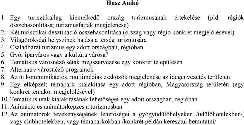 Győr iparváros vagy a kultúra városa? 6. Tematikus városnéző séták megszervezése egy konkrét településen 7. Alternatív városnéző programok 8.