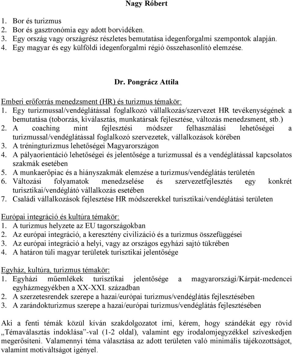 Egy turizmussal/vendéglátással foglalkozó vállalkozás/szervezet HR tevékenységének a bemutatása (toborzás, kiválasztás, munkatársak fejlesztése, változás menedzsment, stb.) 2.