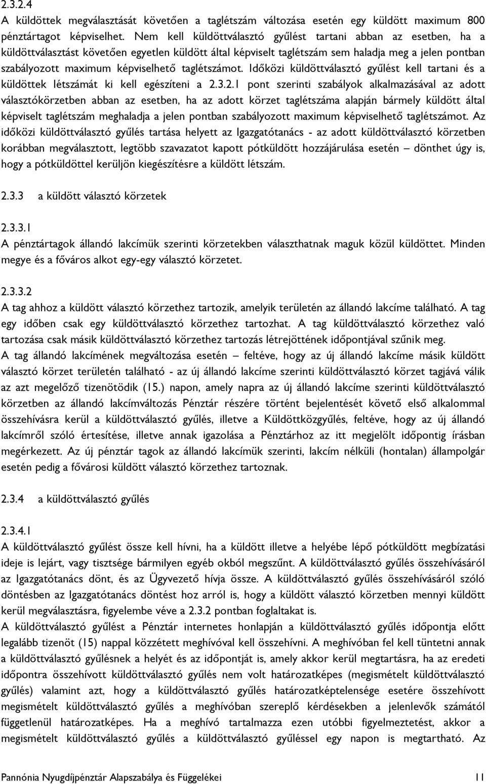 képviselhető taglétszámot. Időközi küldöttválasztó gyűlést kell tartani és a küldöttek létszámát ki kell egészíteni a 2.