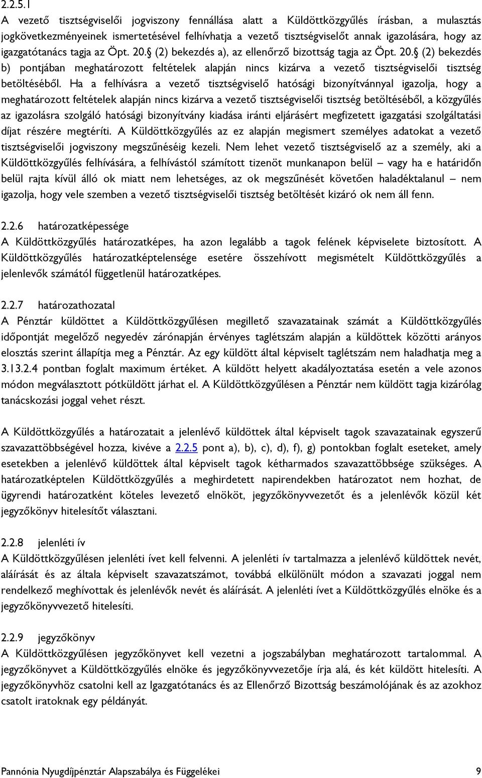 igazgatótanács tagja az Öpt. 20. (2) bekezdés a), az ellenőrző bizottság tagja az Öpt. 20. (2) bekezdés b) pontjában meghatározott feltételek alapján nincs kizárva a vezető tisztségviselői tisztség betöltéséből.