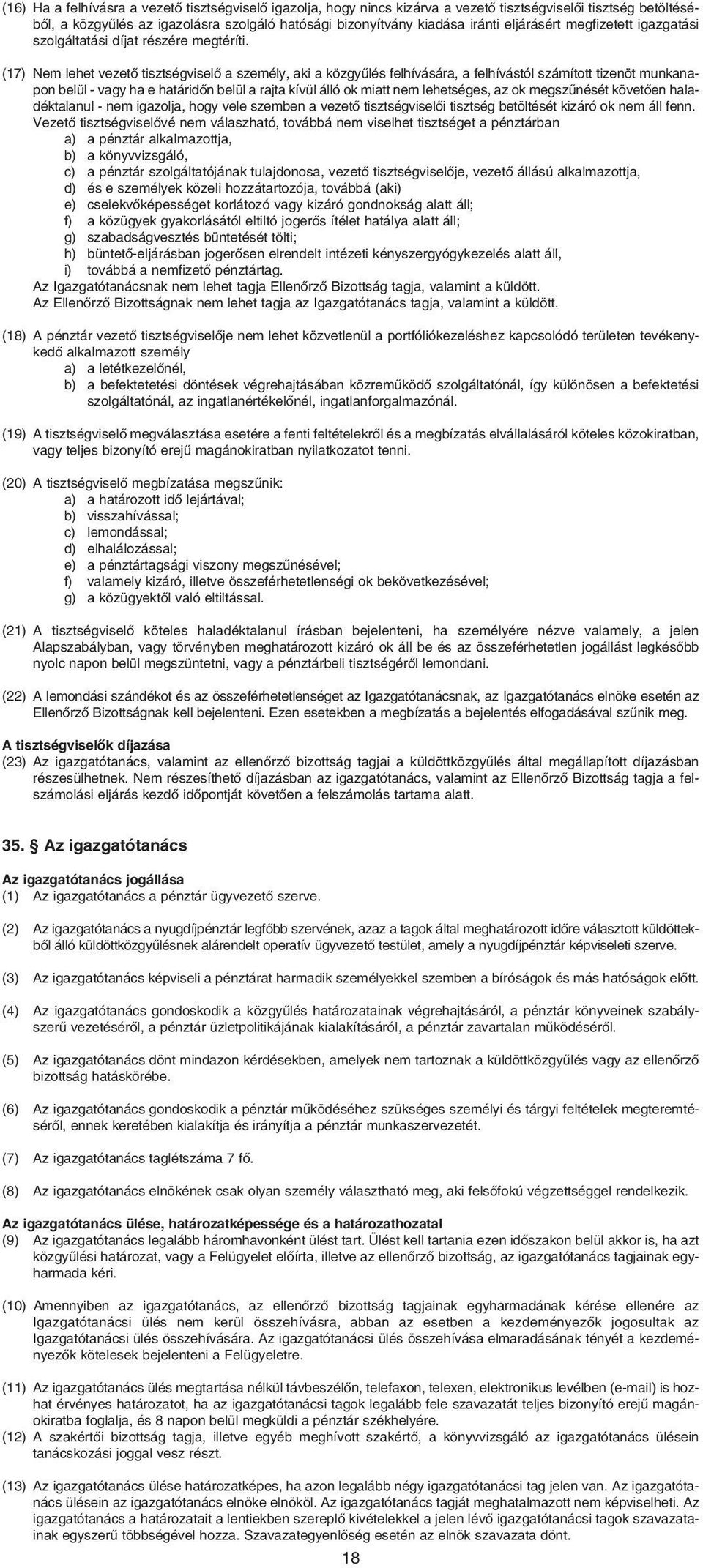 (17) Nem lehet vezetô tisztségviselô a személy, aki a közgyûlés felhívására, a felhívástól számított tizenöt munkanapon belül - vagy ha e határidôn belül a rajta kívül álló ok miatt nem lehetséges,