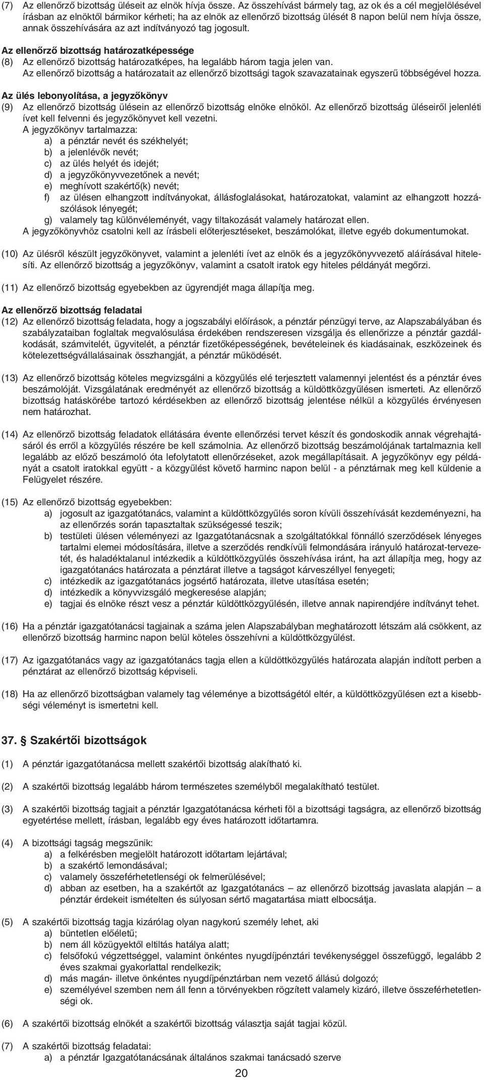 indítványozó tag jogosult. Az ellenôrzô bizottság határozatképessége (8) Az ellenôrzô bizottság határozatképes, ha legalább három tagja jelen van.