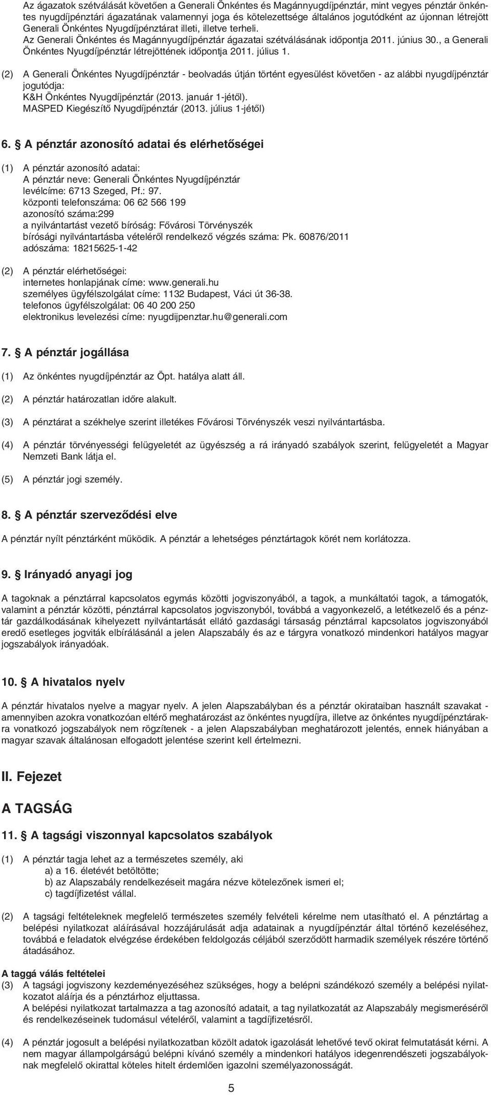 , a Generali Önkéntes Nyugdíjpénztár létrejöttének idôpontja 2011. július 1.