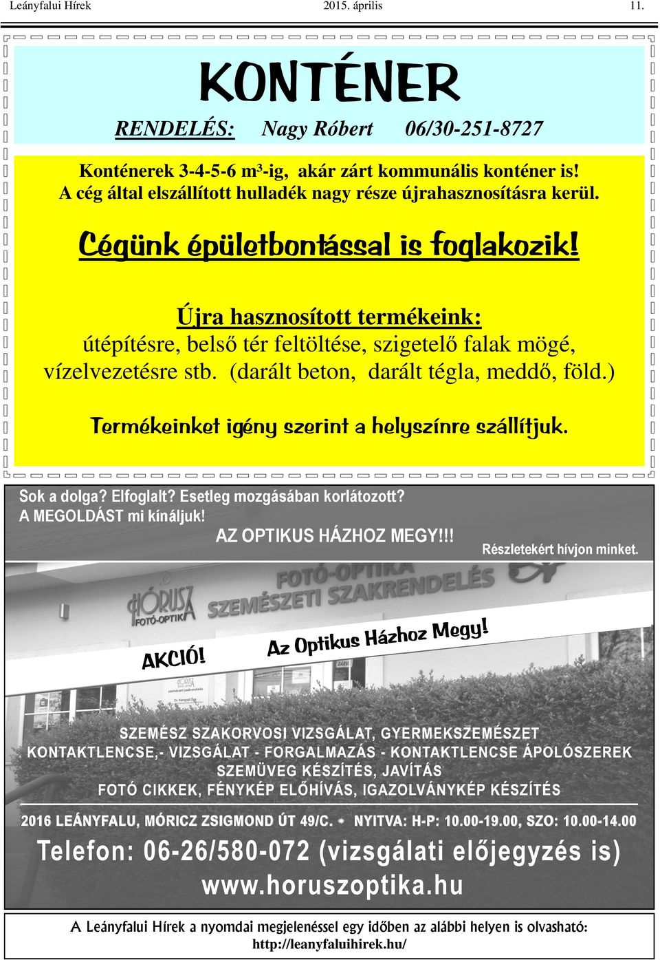 Újra hasznosított termékeink: útépítésre, belsı tér feltöltése, szigetelı falak mögé, vízelvezetésre stb. (darált beton, darált tégla, meddı, föld.