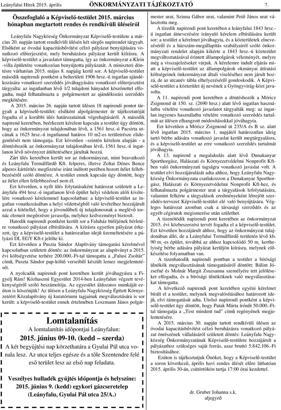 (kedd szerda) A két begyőjtési nap körzethatára a Gyulai Pál utca vonala lesz. Az utca teljes egésze és a tıle Szentendre felé esı terület lesz az elsı nap feladata.