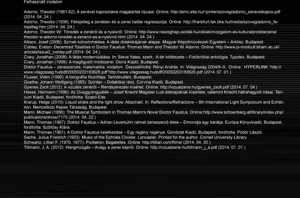 : Töredék a zenéről és a nyelvről. Online: http://www.reszeghajo.eoldal.hu/cikkek/mozgalom-es-kultura/proletarzene/ theodor-w-adorno-toredek-a-zenerol-es-a-nyelvrol.html (2014. 04. 24.