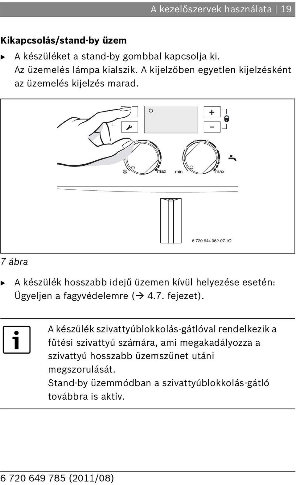 1O 7 ábra A készülék hosszabb idejű üzemen kívül helyezése esetén: Ügyeljen a fagyvédelemre ( 4.7. fejezet).