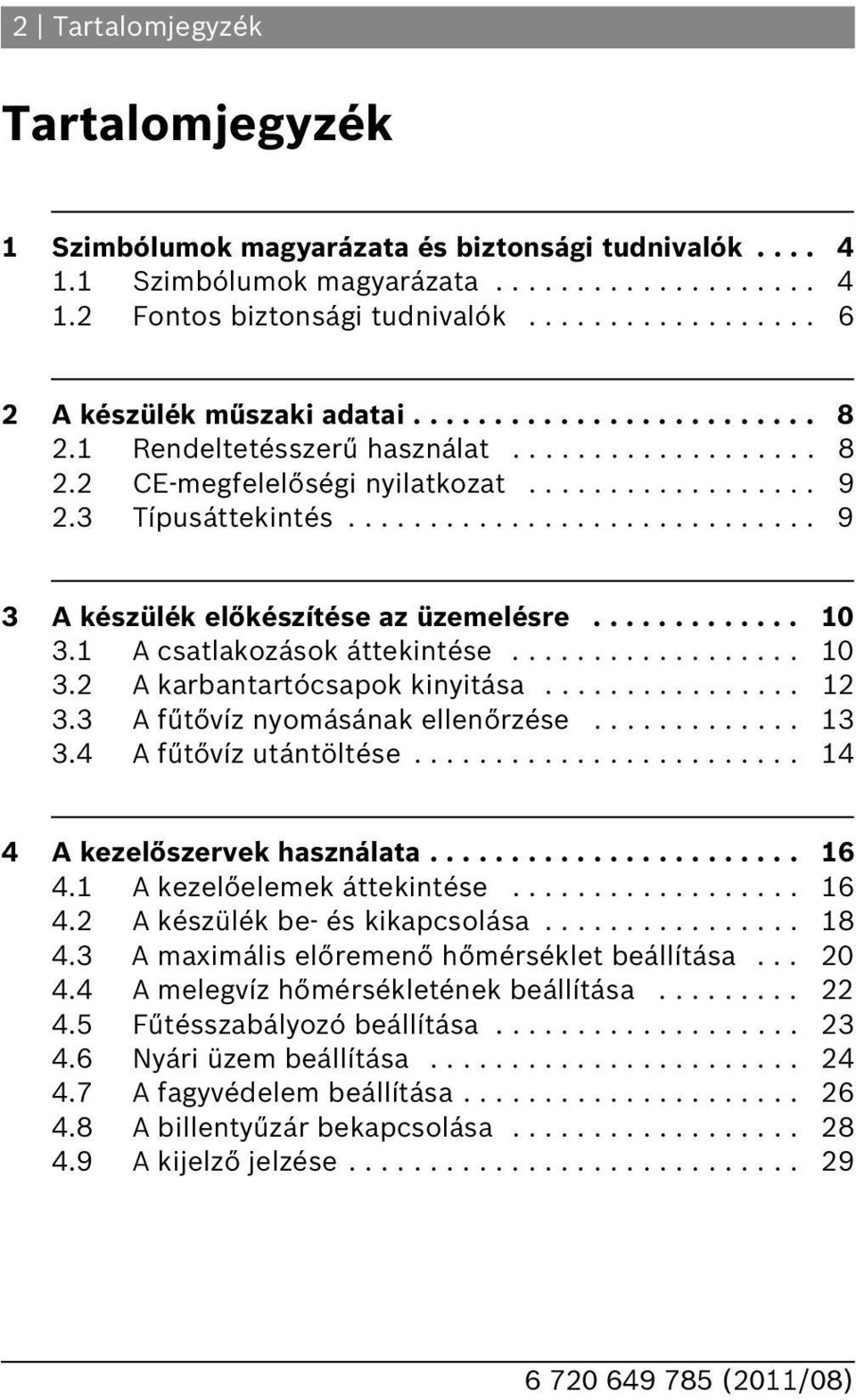 ............................ 9 3 A készülék előkészítése az üzemelésre............. 10 3.1 A csatlakozások áttekintése.................. 10 3.2 A karbantartócsapok kinyitása................ 12 3.