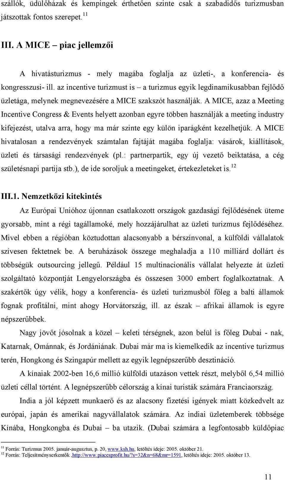 az incentive turizmust is a turizmus egyik legdinamikusabban fejlődő üzletága, melynek megnevezésére a MICE szakszót használják.