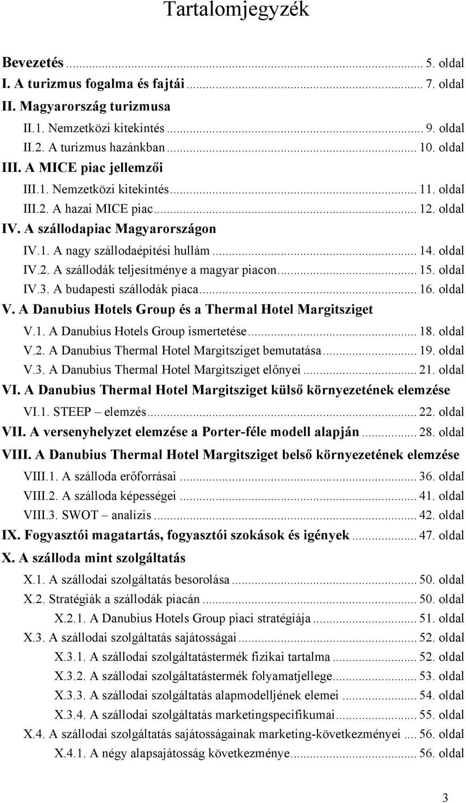 .. 15. oldal IV.3. A budapesti szállodák piaca... 16. oldal V. A Danubius Hotels Group és a Thermal Hotel Margitsziget V.1. A Danubius Hotels Group ismertetése... 18. oldal V.2.