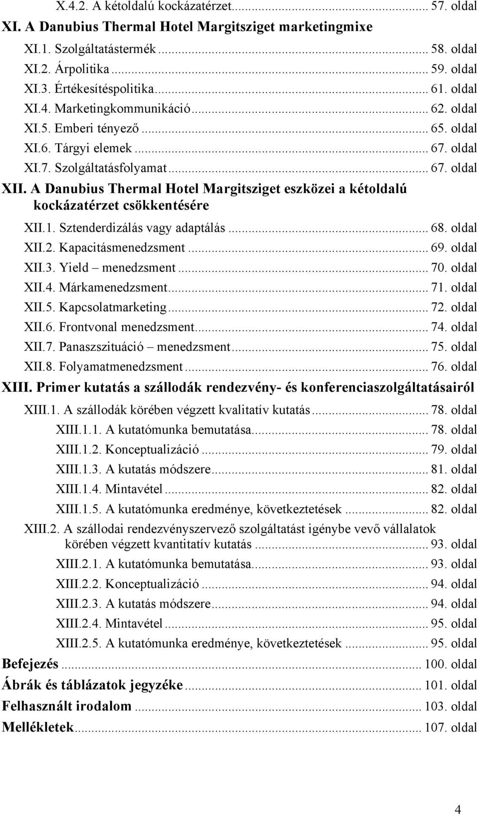 A Danubius Thermal Hotel Margitsziget eszközei a kétoldalú kockázatérzet csökkentésére XII.1. Sztenderdizálás vagy adaptálás... 68. oldal XII.2. Kapacitásmenedzsment... 69. oldal XII.3.