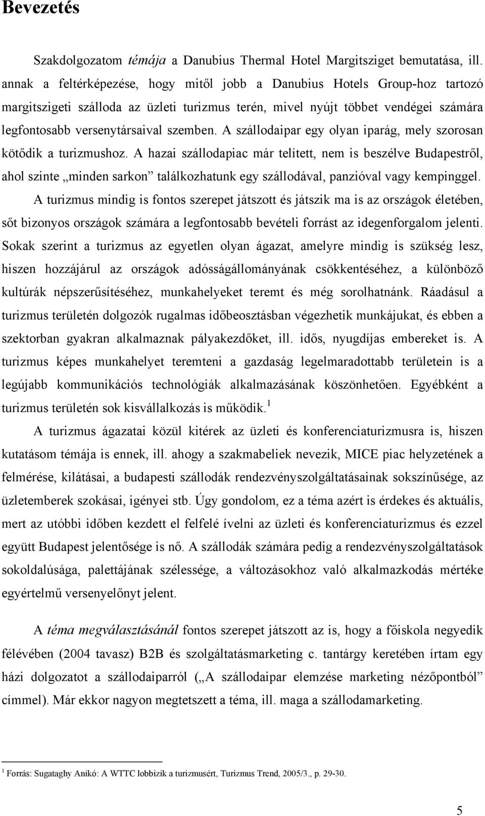 A szállodaipar egy olyan iparág, mely szorosan kötődik a turizmushoz.