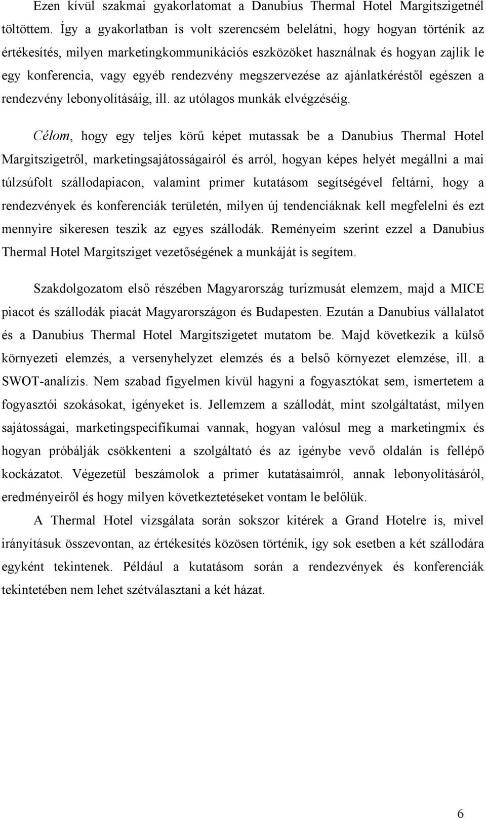 megszervezése az ajánlatkéréstől egészen a rendezvény lebonyolításáig, ill. az utólagos munkák elvégzéséig.