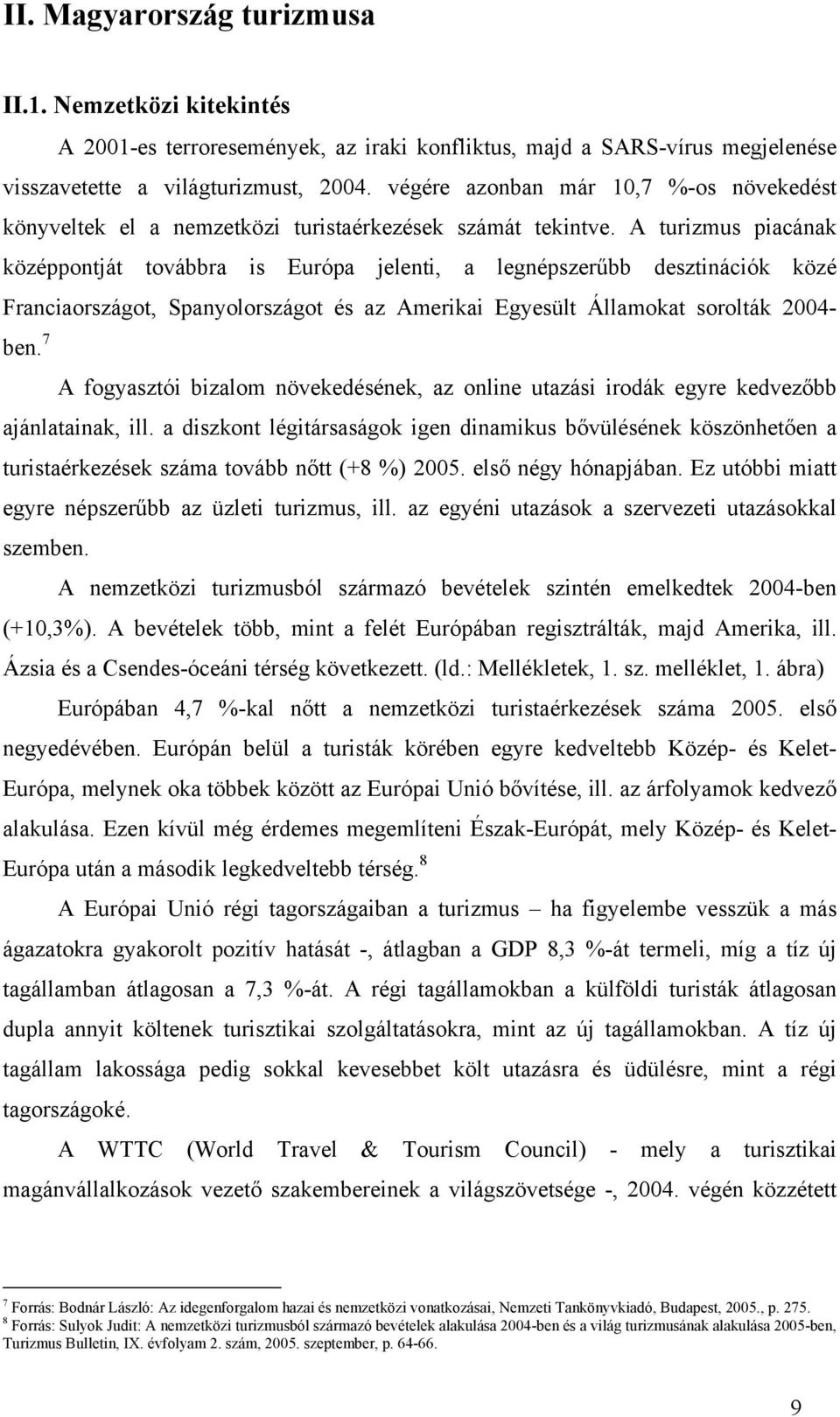 végére azonban már 10,7 %-os növekedést könyveltek el a nemzetközi turistaérkezések számát tekintve.