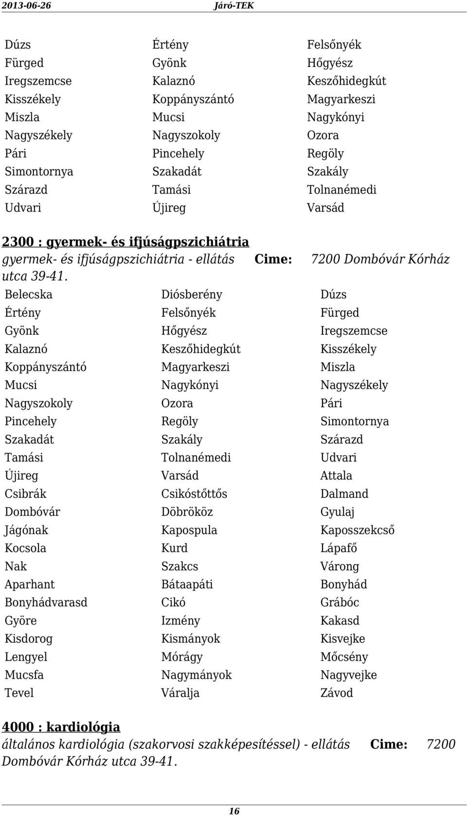 Gyönk Hőgyész Iregszemcse Kalaznó Keszőhidegkút Kisszékely Mucsi Nagykónyi Nagyszékely Szakadát Szakály Szárazd Tamási Tolnanémedi Udvari Varsád Attala Csibrák Csikóstőttős Dalmand Aparhant