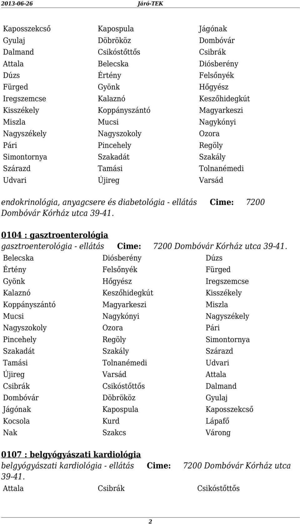 39-41. 0104 : gasztroenterológia gasztroenterológia - ellátás Cime: 7200 Dombóvár Kórház utca 39-41.