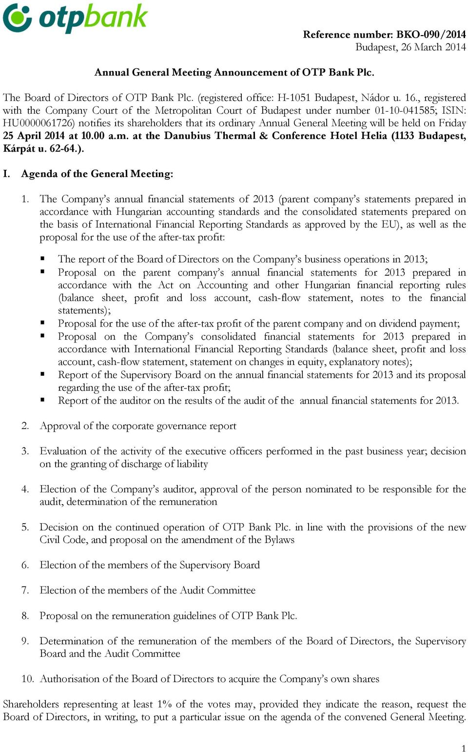 held on Friday 25 April 2014 at 10.00 a.m. at the Danubius Thermal & Conference Hotel Helia (1133 Budapest, Kárpát u. 62-64.). I. Agenda of the General Meeting: 1.