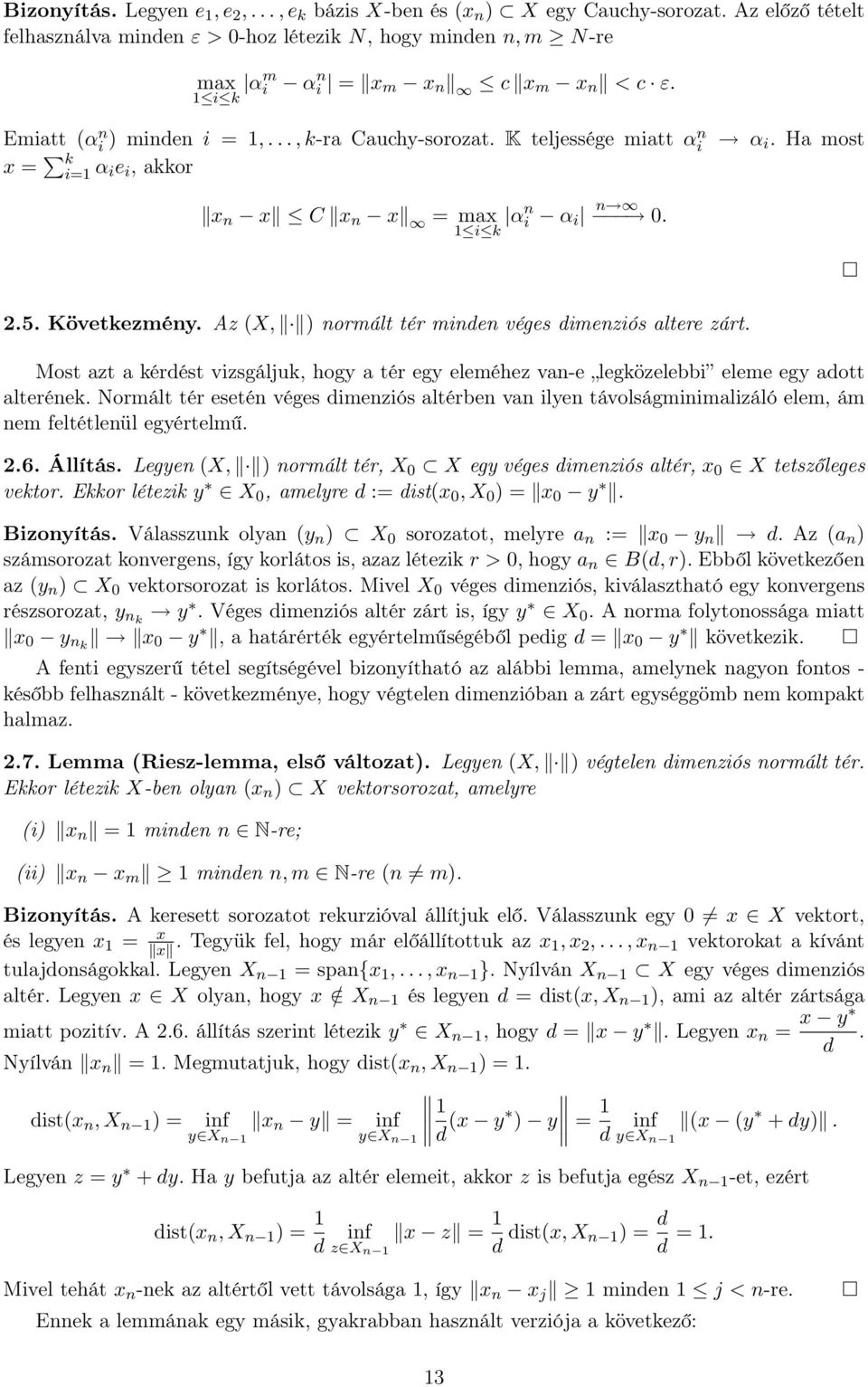 K teljessége mitt αn i x = k i=1 α ie i, kkor x n x C x n x = mx 1 i k αn i α i n 0. α i. H most 2.5. Következmény. Az (X, ) normált tér minden véges dimenziós ltere zárt.