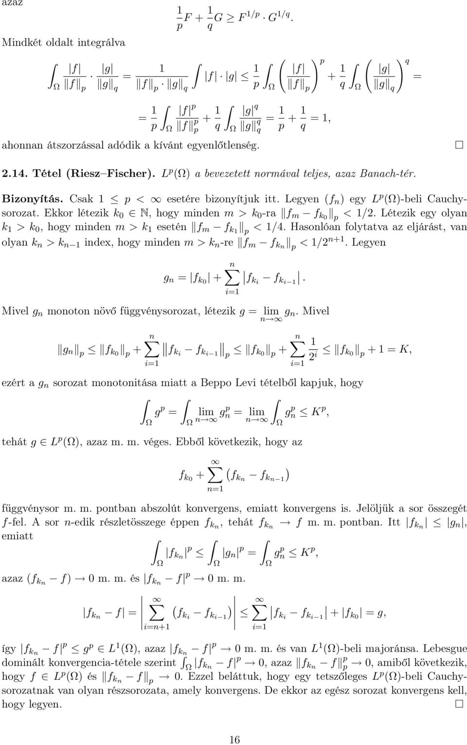 Legyen (f n ) egy L p (Ω)-beli Cuchysorozt. Ekkor létezik k 0 N, hogy minden m > k 0 -r f m f k0 p < 1/2. Létezik egy olyn k 1 > k 0, hogy minden m > k 1 esetén f m f k1 p < 1/4.